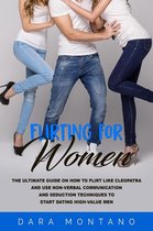 Flirting for Women: The Ultimate Guide on How to Flirt Like Cleopatra and Use Non-Verbal Communication and Seduction Techniques to Start Dating High-Value Men