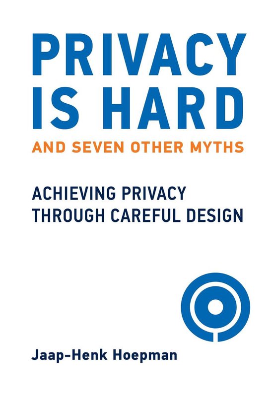 Boek cover Privacy Is Hard and Seven Other Myths van Jaap-Henk Hoepman