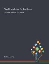 World Modeling for Intelligent Autonomous Systems