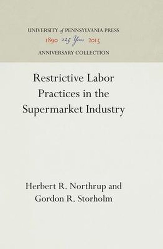 Industrial Research Unit Study44- Restrictive Labor Practices in the Supermarket Industry