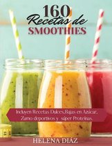 160 Recetas de Smoothies: Incluyen Recetas dulces, bajas en azucar, Zumo depurativos y super proteinas: Incluyen Recetas dulces, baias en azucar: Incluyen Recetas dulces: Incluyen Recetas