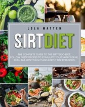 Sirt Diet: The Complete Guide to the Sirtfood Diet, follow these Recipes to stimulate your Skinny Gene, burn Fat, lose Weight and