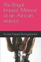 The Royal Inquest. Memoir of an African warrior.