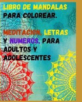 Libro de Mandalas Para Colorear. Meditacion, Letras Y Numeros.