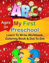 My First large print Preschool Write Workbook Toddlers: ABC, Number, Coloring Book, Dot To Dot