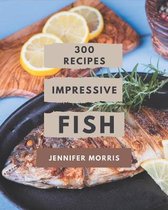 300 Impressive Fish Recipes