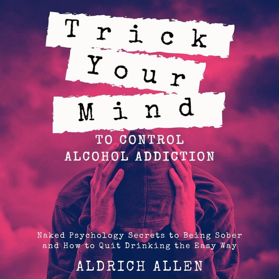 Trick Your Mind to Control Alcohol Addiction - cover