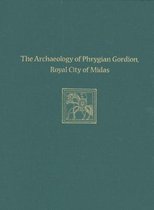 The Archaeology of Phrygian Gordion, Royal City of Midas