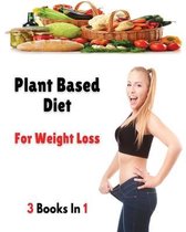 [ 3 Books in 1 ] - Plant Based Diet for Weight Loss