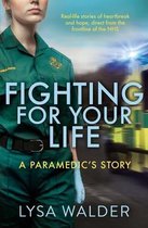Fighting For Your Life: A Paramedic's Story - Real-life stories of heartbreak and hope from the frontline of the NHS