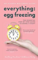 Everything Egg Freezing: The Essential Step-by-Step Guide to Doing it Right