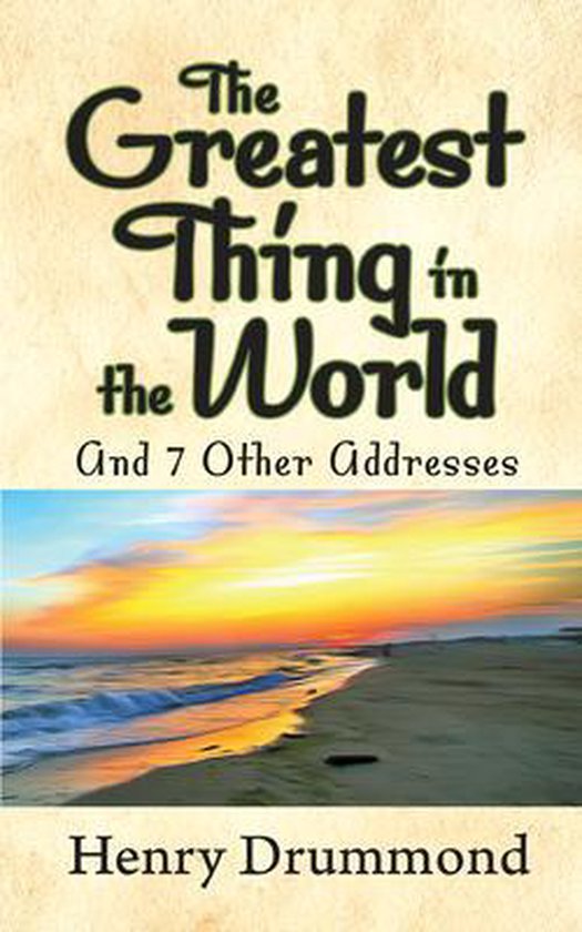 Livre intitulé "The Greatest Thing in the World And 7 Other Addresses" par Henry Drummond, avec une image de coucher de soleil sur la plage.