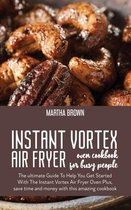 Instant Vortex Air Fryer Oven Cookbook For Busy People