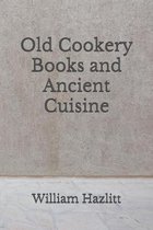 Old Cookery Books and Ancient Cuisine