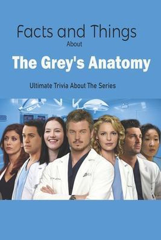Facts and Things About The Grey's Anatomy Ultimate Trivia About The