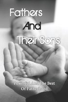 Fathers And Their Sons: Powerful And The Best Of Fatherhood