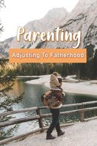 Parenting: Adjusting To Fatherhood