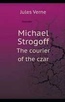 Michael Strogoff, or The Courier of the Czar Illustrated