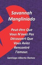 Savannah Mangliniado Peut-etre Que Vous N'avez Pas Decouvert Que Vous Aviez Rencontre l'amour.