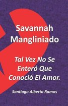 Savannah Mangliniado Tal Vez No Se Entero Que Conocio El Amor.