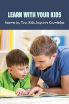 Learn With Your Kids: Answering Your Kids, Improve Knowledge