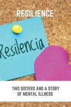 Resilience: Two Sisters And A Story Of Mental Illness