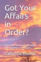 Got Your Affairs in Order?: Saves pain and heartache when time together is precious!