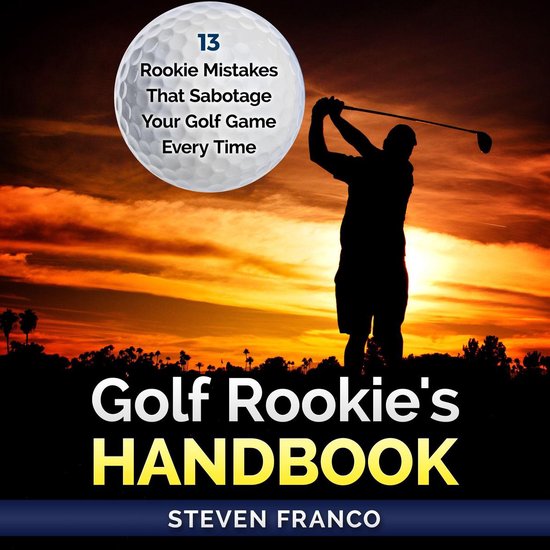Golf: Rookie's Handbook - 13 Rookie Mistakes that Sabotage Y ... - cover