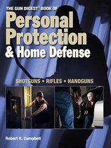 The  Gun Digest  Book Of Personal Protection And Home Defense