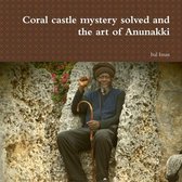 Coral castle mystery solved and the art of Anunakki