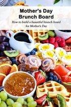 Mother's Day Brunch Board: How to build a beautiful brunch board for Mother's Day