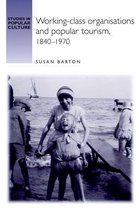Working-Class Organisations and Popular Tourism, 1840-1970