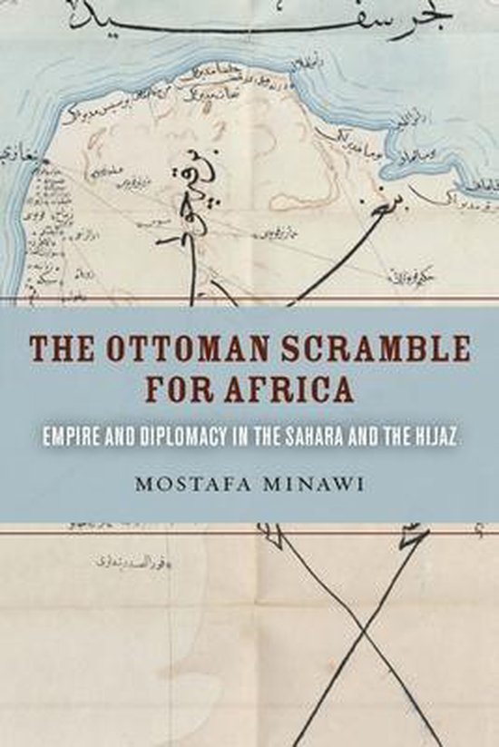 The Ottoman Scramble For Africa Mostafa Minawi Boeken Bol Com The Ottoman Scramble For Africa Mostafa Minawi Boeken Bol Com