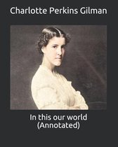 In this our world (Annotated)