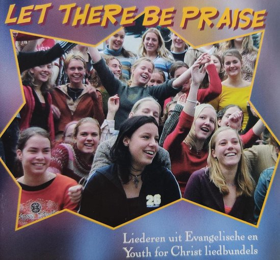 Let there be praise - Liederen uit Evangelische en Youth for Christ liedbundels / CD Christelijk - Jongerenkoor - Gospel - Opwekking - Praise - Worship
