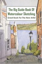 The Big Guide Book Of Watercolour Sketching_ Great Book For The New Artist