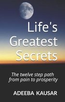 Life's Greatest Secrets: The twelve step path from pain to prosperity