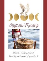 Rhythmic Mooning: Period Tracking: Learning to Honor and Trust the Seasons of your Cycle