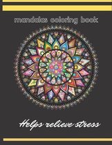 Mandalas Coloring Book, Helps Relieve stress: Coloring Book with Fun, Easy, and Relaxing Coloring Pages.8.5 x 11 inch. 100 pages