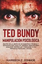 Ted Bundy - Manipulación Psicológica - Dentro de la mente de un Monstruo. Técnicas y artimañas que usan los asesinos seriales para analizar, controlar