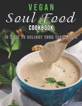 Vegan Soul Food Cookbook: Is Here to Delight Your Taste Buds