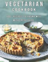 Vegetarian Cookbook: 600+ Recipes To Eating Well With Fresh Guide