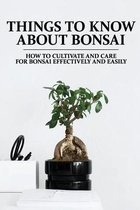 Things To Know About Bonsai: How To Cultivate And Care For Bonsai Effectively And Easily