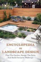 Encyclopedia Of Landscape Design: Plan The Garden, Design The Patio, And Build Favourite Walkways