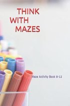Think with Mazes: Maze Activity Book