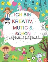 Ich Bin Kreativ, Mutig & Schön: Ein Malbuch für Mädchen: Ein inspirierendes Malbuch für Mädchen über Mut, Fantasie und Kontakte