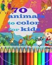 70 animals to color for kids: his coloring book contains 70 good quality pictures of wonderful and funny animals for coloring divided into five part