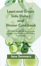 Lean and Green Sіdе Dishes and Dіnnеr Cookbook: 50 + Tasty Recipes to Quickly Lose Weight, Feel Great, and Revitalize Your Hea