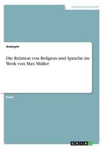 Die Relation von Religion und Sprache im Werk von Max Müller