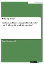 Daidalos und Ikaros. Unterrichtseinheit für eine 6. Klasse (Deutsch, Gymnasium)